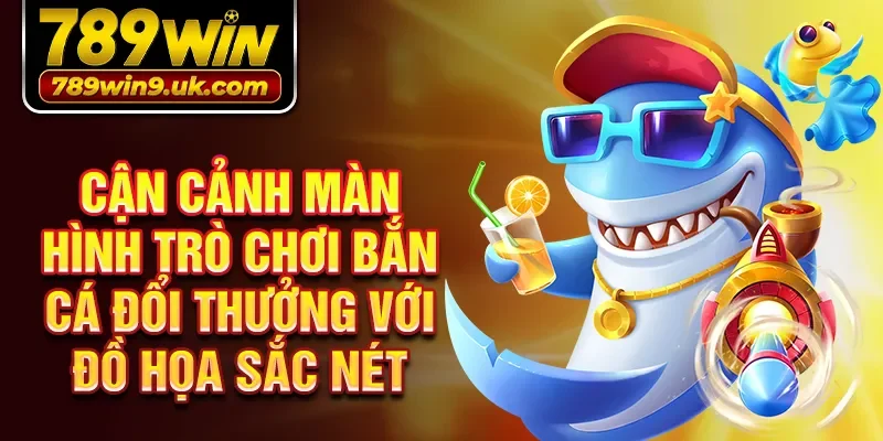 Cận cảnh màn hình trò chơi bắn cá đổi thưởng với đồ họa sắc nét