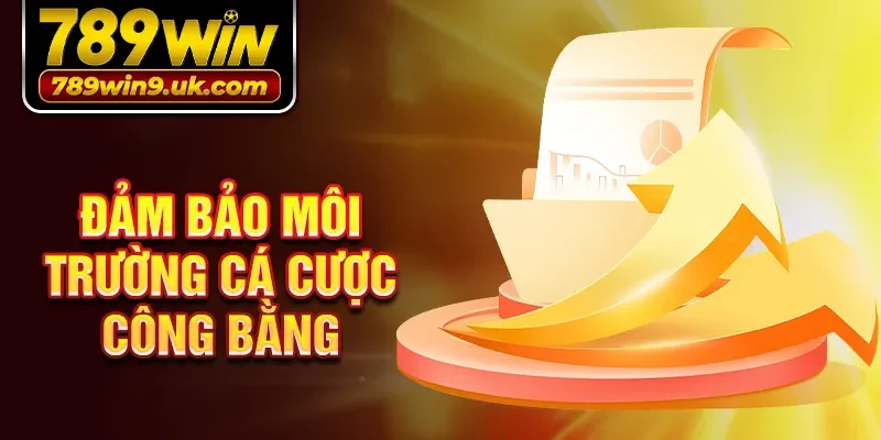 Đảm bảo môi trường cá cược công bằng.