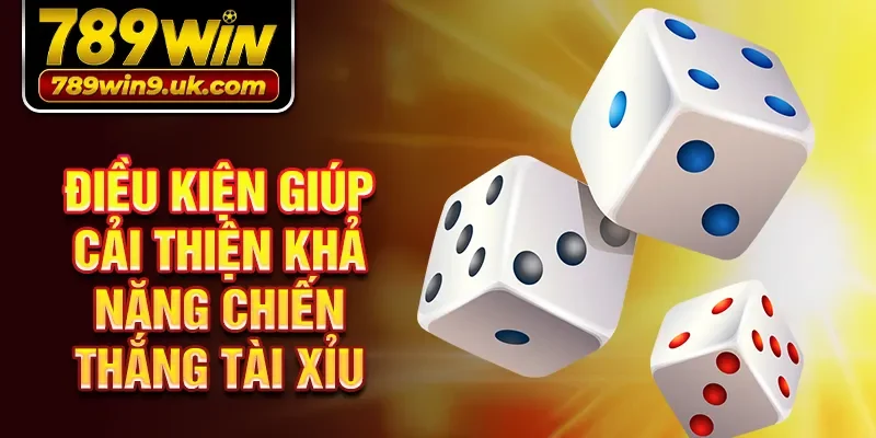Điều kiện giúp cải thiện khả năng chiến thắng tài xỉu