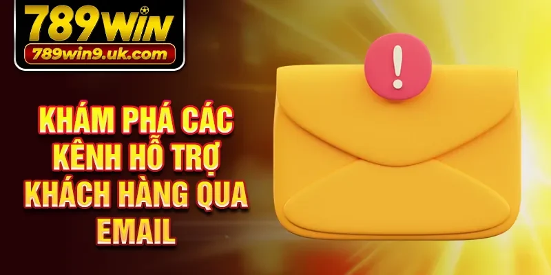 Khám phá các kênh hỗ trợ khách hàng qua Email