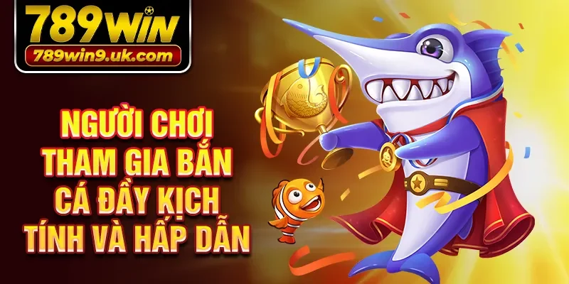 Người chơi tham gia bắn cá đầy kịch tính và hấp dẫn